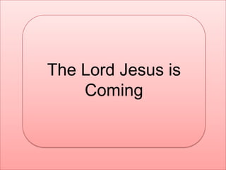 The Lord Jesus is Coming 