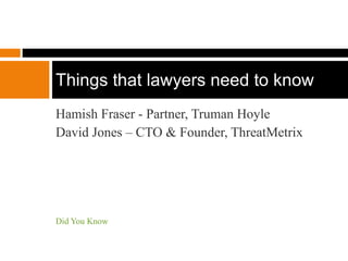 [object Object],[object Object],[object Object],Techy things that lawyers need to know 