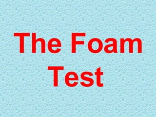 The Foam Test   