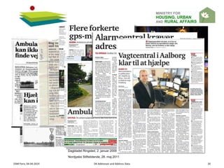 MINISTRY FOR
HOUSING, URBAN
AND RURAL AFFAIRS
OSM Paris, 04-04-2014 DK Addresses and Address Data 20
Dagbladet Ringsted, 2. januar 2009
Nordjyske Stiftstidende, 28. maj 2011
 
