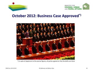 MINISTRY FOR
HOUSING, URBAN
AND RURAL AFFAIRS
OSM Paris, 04-04-2014 DK Addresses and Address Data 50
October 2012: Business Case Approved*)
*) In spite of skepticism to the precise figures, all parties agreed on that the befits are there
 