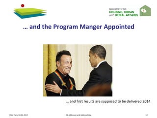 MINISTRY FOR
HOUSING, URBAN
AND RURAL AFFAIRS
OSM Paris, 04-04-2014 DK Addresses and Address Data 52
… and the Program Manger Appointed
… and first results are supposed to be delivered 2014
 