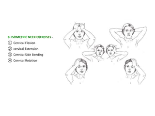 B. ISOMETRIC NECK EXERCISES -
① Cervical Flexion
② cervical Extension
③ Cervical Side Bending
④ Cervical Rotation
 