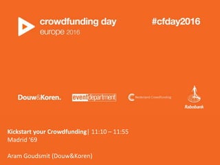 Kickstart your Crowdfunding| 11:10 – 11:55
Madrid ‘69
Aram Goudsmit (Douw&Koren)
 