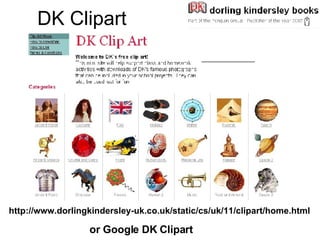 DK Clipart http://www.dorlingkindersley-uk.co.uk/static/cs/uk/11/clipart/home.html or Google DK Clipart 