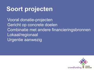 Soort projecten
Vooral donatie-projecten
Gericht op concrete doelen
Combinatie met andere financieringsbronnen
Lokaal/regionaal
Urgentie aanwezig
 