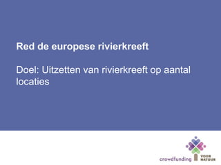 Red de europese rivierkreeft
Doel: Uitzetten van rivierkreeft op aantal
locaties
 