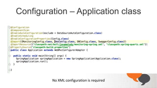 Configuration – Application class
No XML configuration is required
 