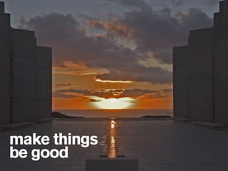 make things
be good
 