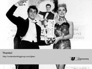 TheUnderstanding Group

Thanks!
http://understandinggroup.com/glsec             The
                                                Understanding
                                                Group




                                                  The
                                                Understanding
 