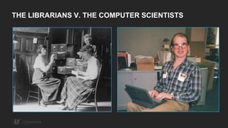 THE LIBRARIANS V. THE COMPUTER SCIENTISTS
 