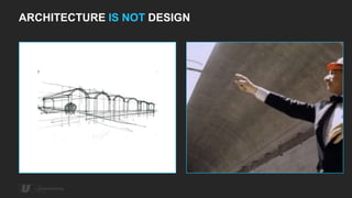 ARCHITECTURE IS NOT DESIGN
 