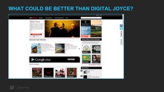 WHAT COULD BE BETTER THAN DIGITAL JOYCE?
 