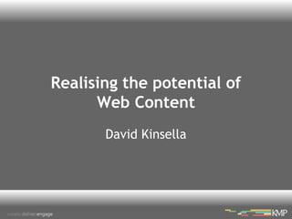 Realising the potential of
Web Content
David Kinsella
 