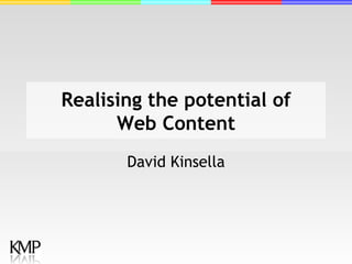 Realising the potential of Web Content David Kinsella 