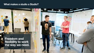 IBM Design :: IBM Confidential :: ©2016 IBM Corporation 27
What makes a studio a Studio?
A space for
Whole Teams to
work t...