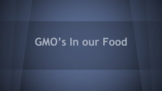 GMO’s In our Food
 