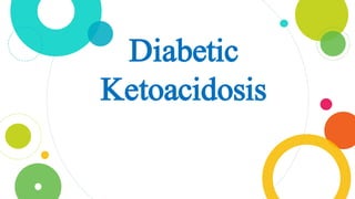 Diabetic
Ketoacidosis
 
