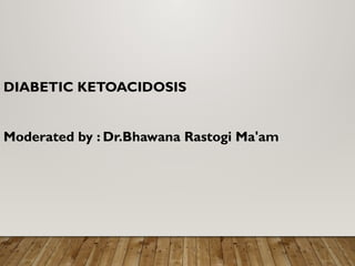 DIABETIC KETOACIDOSIS AND ITS MANAGEMENT .pptx