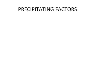 PRECIPITATING FACTORS 