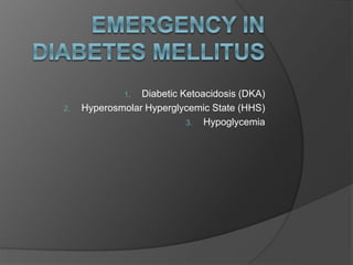 1. Diabetic Ketoacidosis (DKA)
2. Hyperosmolar Hyperglycemic State (HHS)
3. Hypoglycemia
 