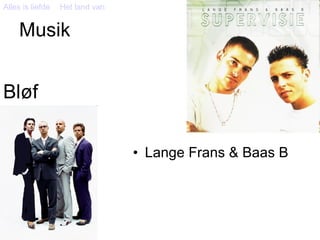 Musik Lange Frans & Baas B Alles is liefde Bl ø f Het land van 