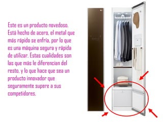 Este es un producto novedoso.
Está hecho de acero, el metal que
más rápido se enfría, por lo que
es una máquina segura y rápida
de utilizar. Estas cualidades son
las que más le diferencian del
resto, y lo que hace que sea un
producto innovador que
seguramente supere a sus
competidores.
 