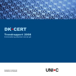 DK•CERT
Trendrapport 2008
It-kriminalitet og sikkerhed i året der gik
 