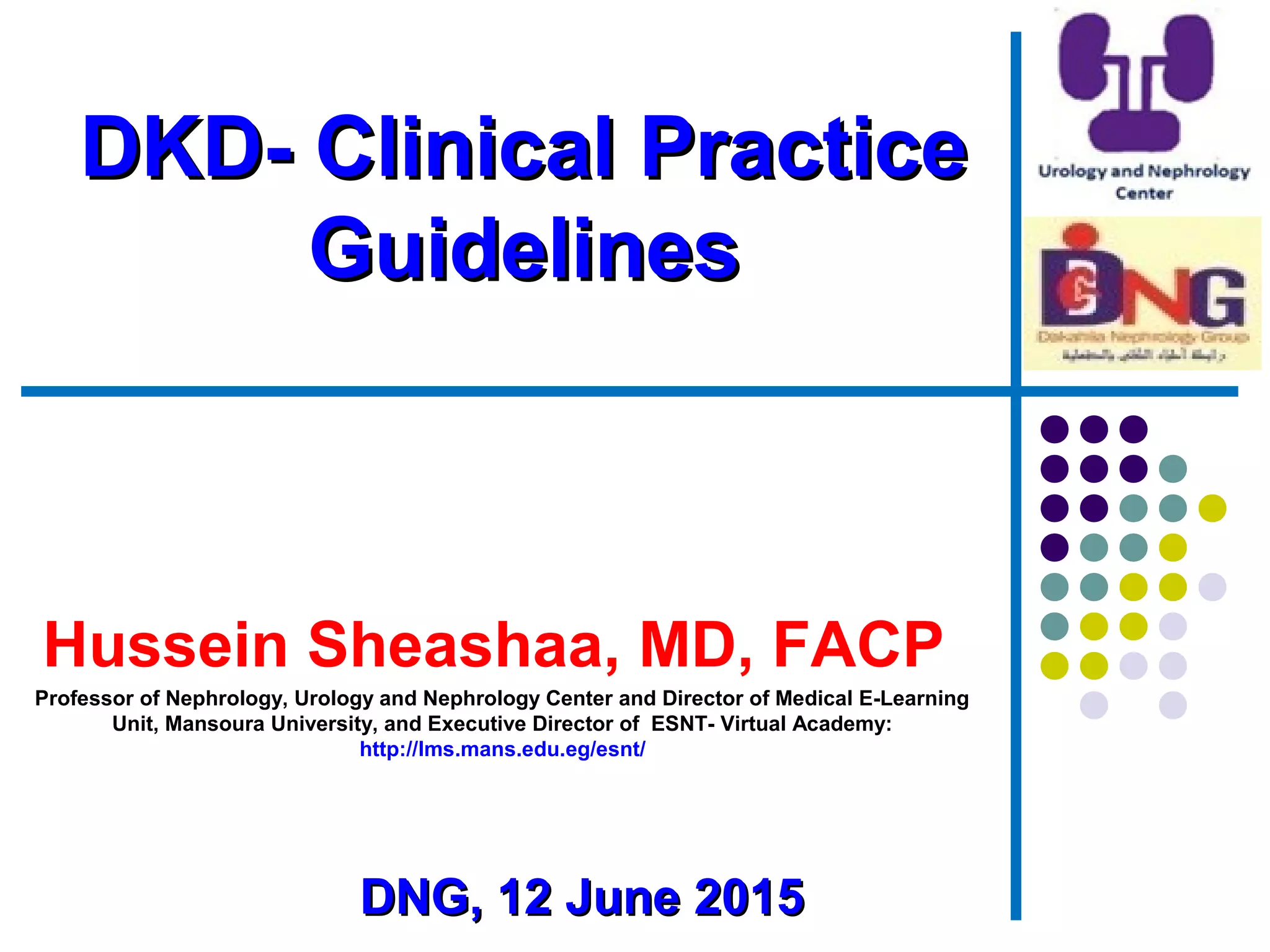DKD- Clinical Practice Guidelines prof. Hussein Sheashaa | PPT