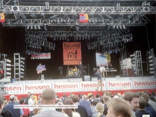 3 
Sound of Frankfurt - Bühnenansicht - Landscape View 
 