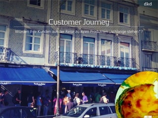 45 
Customer Journey 
Würden Ihre Kunden auf der Reise zu Ihren Produkten „schlange stehen“? 
 