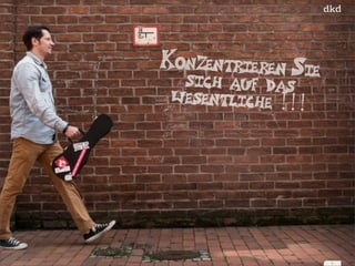 7 
Konzentrieren Sie 
sich auf das 
wesentliche !!! 
 