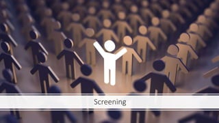 Screening
 