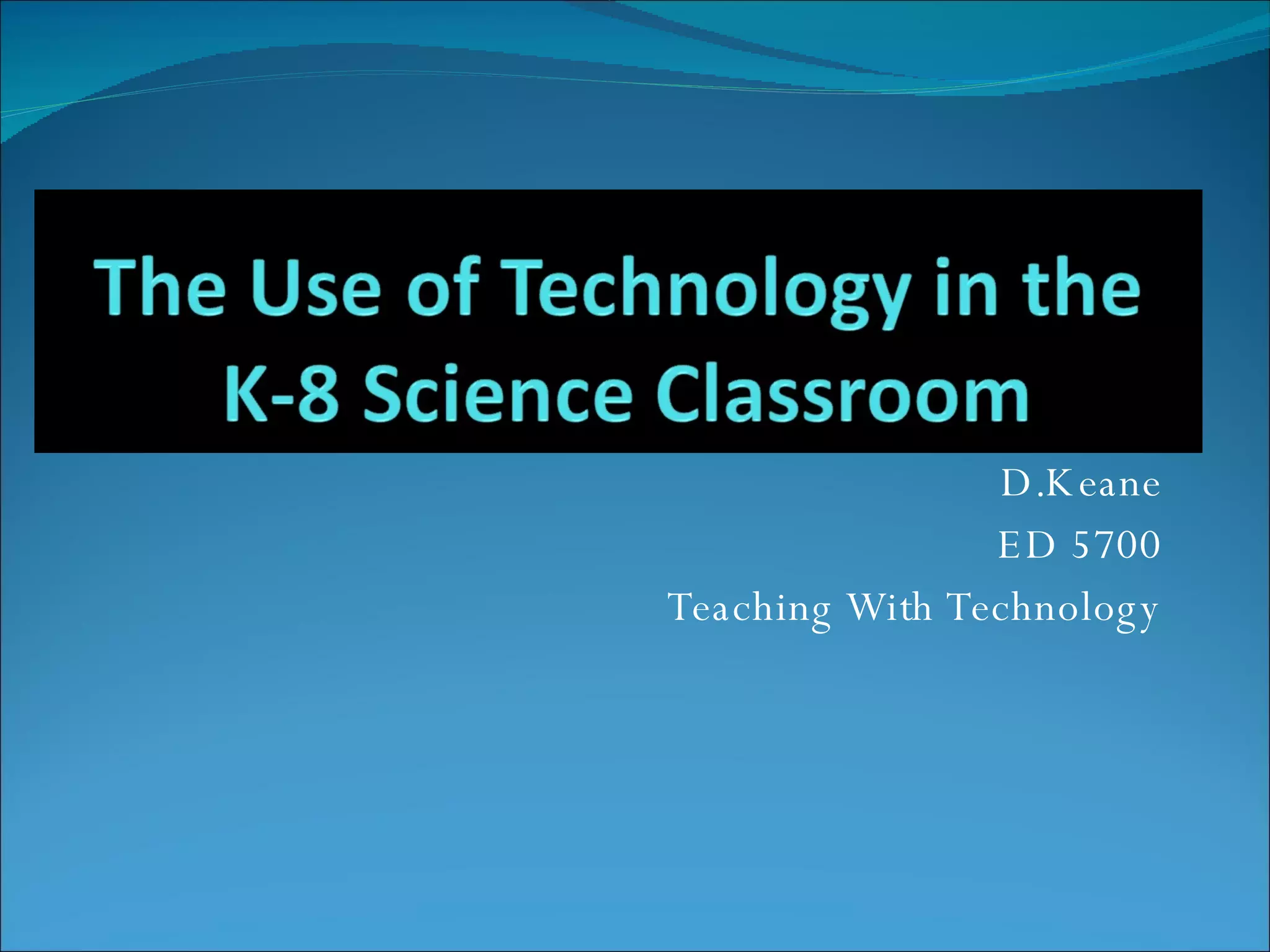 D.Keane ED 5700 Teaching With Technology 