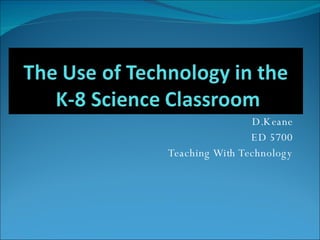 D.Keane ED 5700 Teaching With Technology 