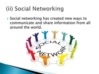  Social networking has created new ways to
communicate and share information from all
around the world.
 