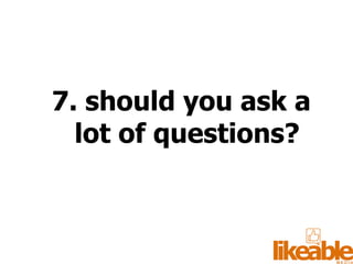 7. should you ask a lot of questions? 