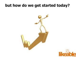 but how do we get started today? 