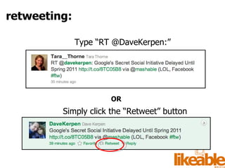 Type “RT @DaveKerpen:” OR Simply click the “Retweet” button retweeting: 