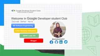 Welcome In Google Developer student Club
Zainab Sehar Here
Virtual University of Pakistan
BS Software Engineering
GDSC Lea...