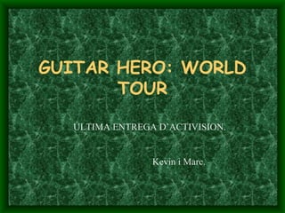 GUITAR HERO: WORLD TOUR ÚLTIMA ENTREGA D’ACTIVISION. Kevin i Marc. 