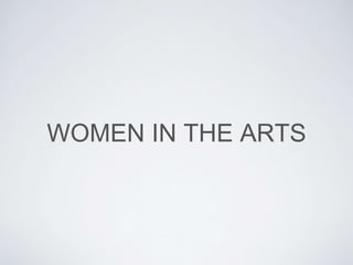 WOMEN IN THE ARTS