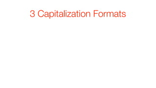 3 Capitalization Formats
 