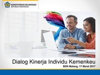 Dialog Kinerja Individu Kemenkeu
BDK Malang, 17 Maret 2017
 