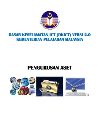 DASAR KESELAMATAN ICT (DKICT) VERSI 2.0 
KEMENTERIAN PELAJARAN MALAYSIA 
PENGURUSAN ASET 
 
