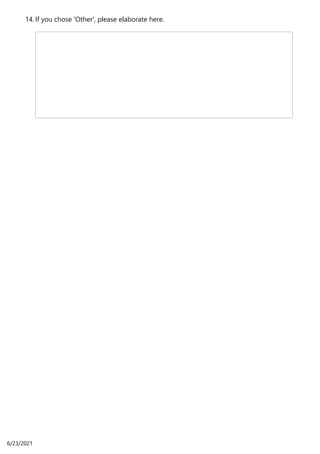 If you chose 'Other', please elaborate here.
14.
6/23/2021
 