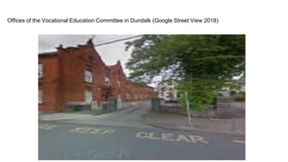 Offices of the Vocational Education Committee in Dundalk (Google Street View 2018)
 