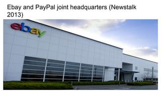 Ebay and PayPal joint headquarters (Newstalk
2013)
 