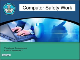 Computer Safety Work




Vocational Competence
Class X Semester 1

DEPAN
 