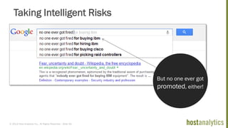© 2013 Host Analytics Inc., All Rights Reserved -- Slide 40
Taking Intelligent Risks
But no one ever got
promoted, either!
Taking Intelligent Risks
 